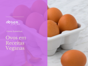 Como Substituir Ovos em Receitas Veganas